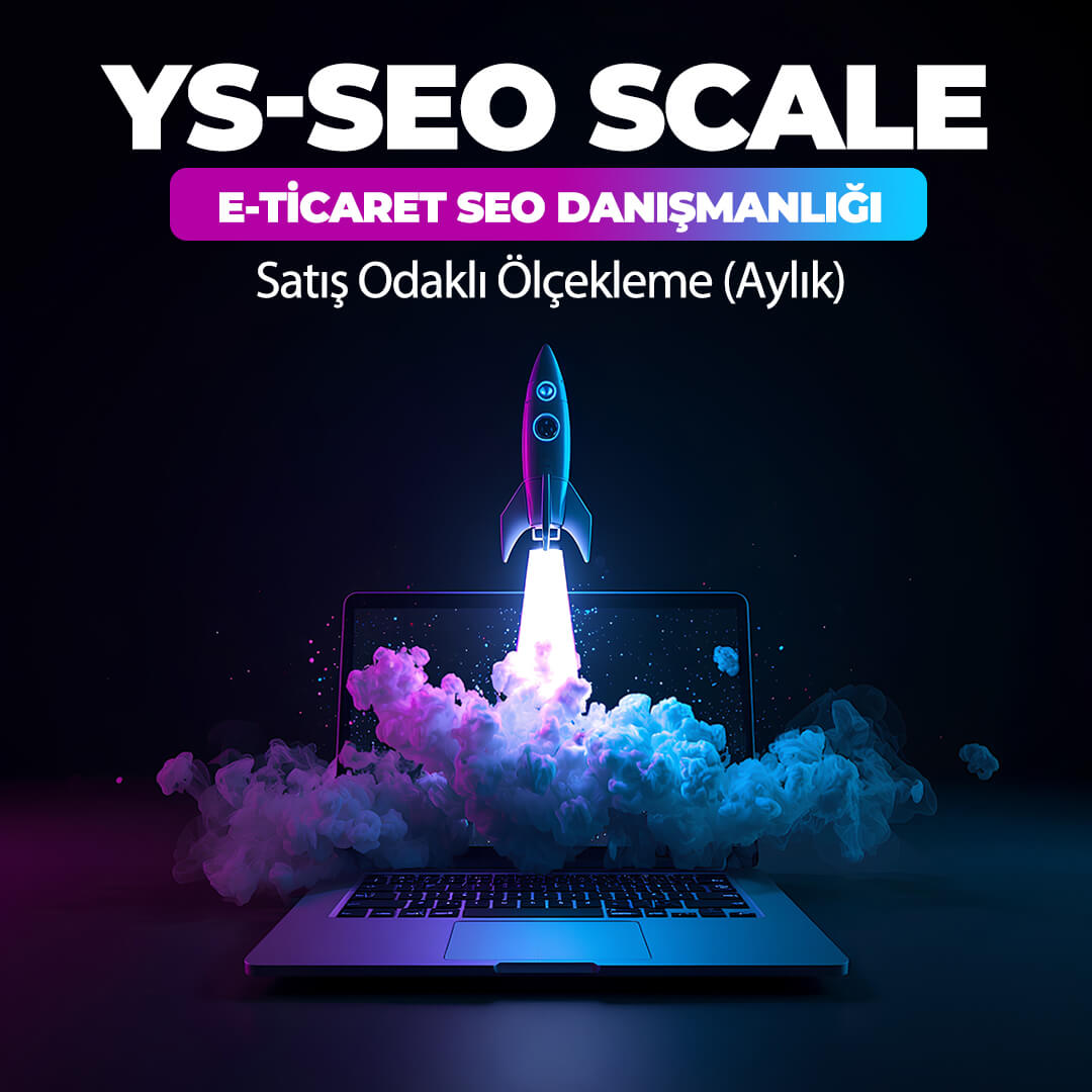 YS-SEO Scale: E-Ticaret SEO Danışmanlığı & Satış Odaklı Ölçekleme (Aylık)