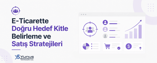E-Ticarette Doğru Hedef Kitle Belirleme ve Satış Stratejileri