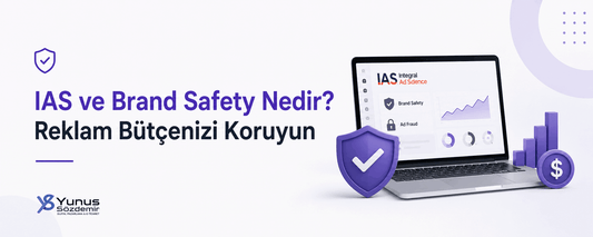 IAS ve Brand Safety Nedir? Reklam Bütçenizi Koruyun