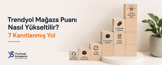 Trendyol Mağaza Puanı Nasıl Yükseltilir? 7 Kanıtlanmış Yol