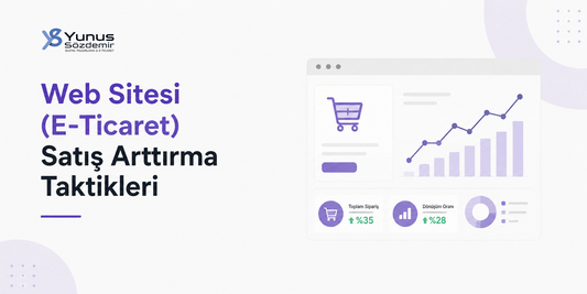 Web Sitesi (E-Ticaret) Satış Arttırma Taktikleri: Kanıtlanmış Yöntemler