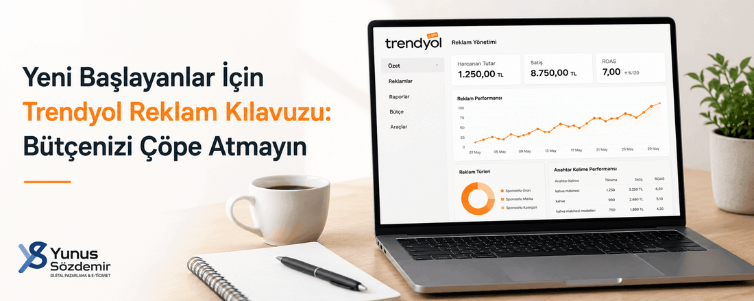 Yeni Başlayanlar İçin Trendyol Reklam Kılavuzu: Bütçenizi Çöpe Atmayın